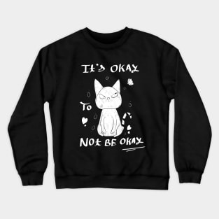 Its Okay to Not be Okay Crewneck Sweatshirt